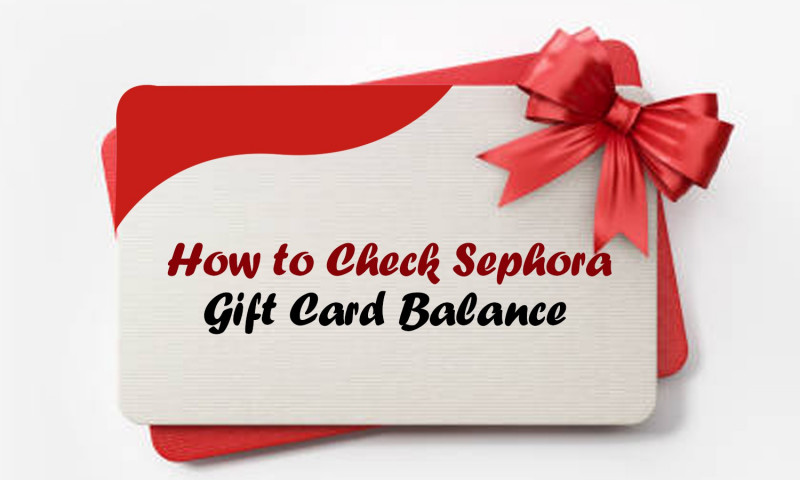 Check Sephora Gift Card Balance: 