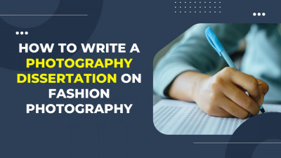 How to Write a Photography Dissertation on Fashion Photography: 