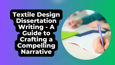 Textile Design Dissertation Writing – A Guide To Crafting A Compelling Narrative: 