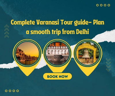 Complete Varanasi Tour guide- Plan a smooth trip from Delhi: 
