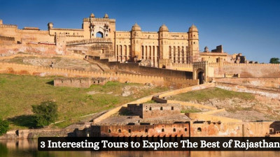 3 Interesting Tours to Explore The Best of Rajasthan: 