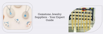 How To Choose The Best Wholesale Gemstone Jewelry Supplier: 