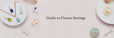 Cluster Setting Guide: A Beautiful Option for Jewelry: 