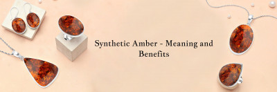 Synthetic Amber Meaning, Healing Properties, Benefits and Uses: 