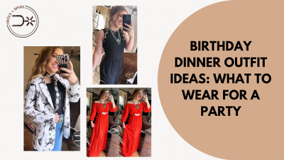 Birthday Dinner Outfit Ideas: What To Wear For a Party - Heels N Spurs: 