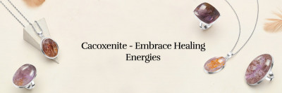Cacoxenite: Harnessing Its Healing Energies: 