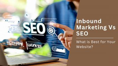 Inbound Marketing vs SEO: What is Best for Your Website?: 