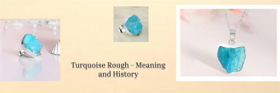 Turquoise Rough History, Meaning, Healing Properties, Benefits, and Uses: 