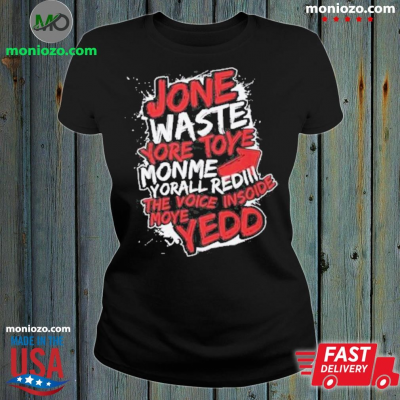 Design Jone Waste Yore Toye Monme Yorall Redel The Voice Inside Moye Yedd Shirt: 