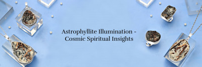 Astrophyllite Illumination: Exploring the Cosmic Meaning and Spiritual Insights: 