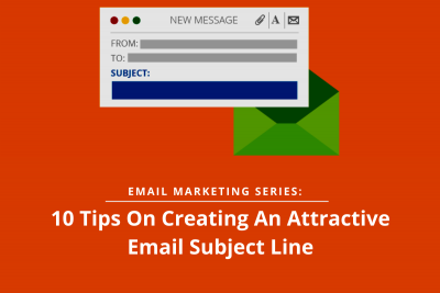 Email Marketing Series | 10 Tips On Creating An Attractive Email Subject Line: 