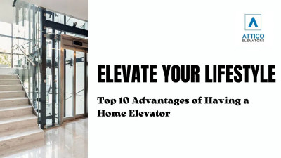 Advantages of a Home Elevator that Elevate Lifestyle: 
