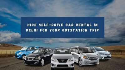 Hire Self-Drive Car Rental in Delhi for Your Outstation Trip: 