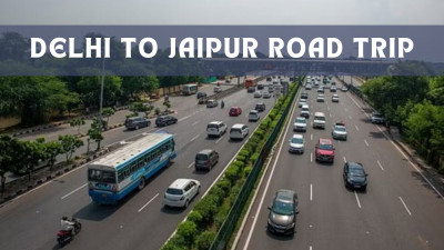 Delhi to Jaipur Road Trip: 