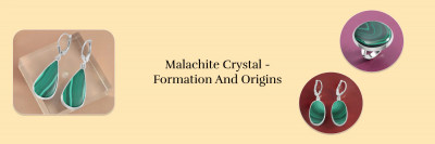 Malachite History, Formation, Healing Properties, Uses, Facts & Styling: 