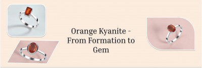 Orange Kyanite History, Formation, Healing Properties, Benefits, Uses, Care Tips & Styling: 