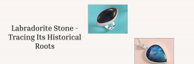 Labradorite Meaning, History, Healing Properties, Uses, Formation & Styling: 