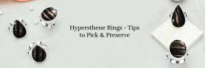 Hypersthene Rings 101 - How to Pick and Safeguard Your Ideal Ring: 