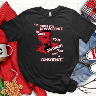 Official In Order For Nonviolence To Work Your Opponent Must Have A Conscience Trending Shirt: 