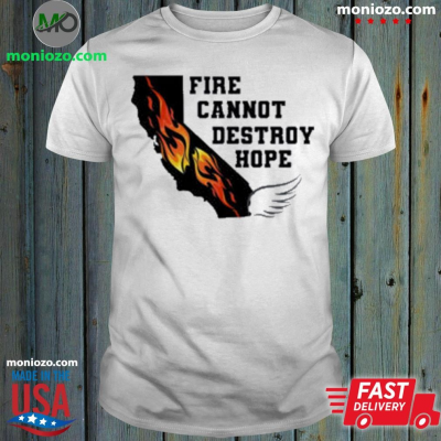 Official Fire Cannot Destroy Hope Shirt: 