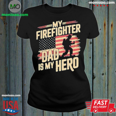 Official My Firefighter Dad Is My Hero Shirt: 