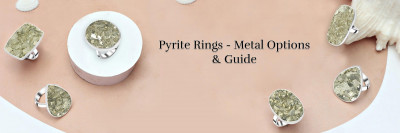 Pyrite Rings Purchasing Guide - Investigating Different Ring Choices and Best Metal Settings: 