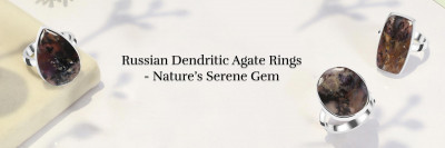 Russian Dendritic Agate Rings Decoded: Famous Benefits and Tips to Purify and Charge: 