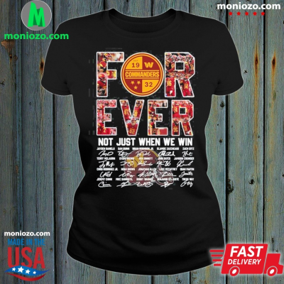 Official Washington Commanders Forever Not Just When We Win Signature 2025 T-Shirt: 