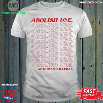 Official Abolish Ice No Human Is Illegal Hoodie T-Shirt: 