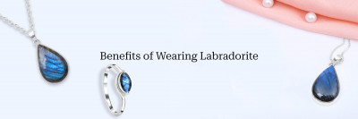 Benefits of Wearing Labradorite: Physical, Profound, Mental and Powerful Properties: 