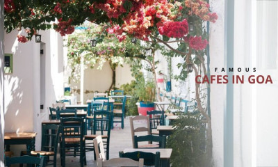 Famous Cafes in Goa You Can’t Miss on Your Trip: 
