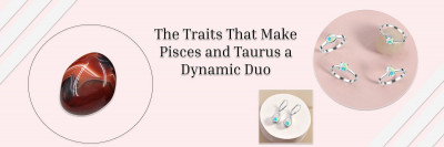 Taurus and Pisces Compatibility – A Complementing Pair Made in Heaven!: 