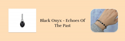 The Legacy of Black Onyx: From Ancient Civilizations to Modern Adornments: 
