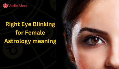 Right Eye Blinking for Female Astrology Meaning: जानें इसका शुभ संकेत और महत्व: 