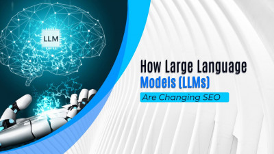 How Large Language Models (LLMs) Are Changing SEO: 