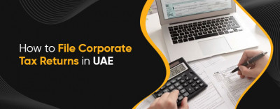 How to File Corporate Tax Returns in the UAE: 