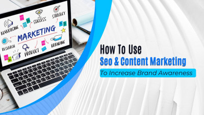 How To Use Seo & Content Marketing to Increase Brand Awareness: 