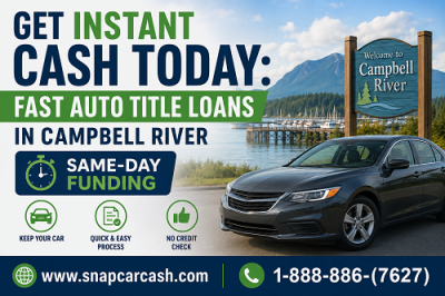 Get Instant Cash Today: Fast Auto Title Loans in Campbell River with Same-Day Funding: 