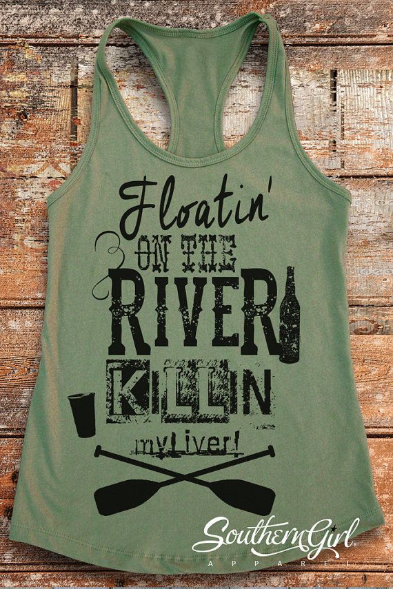River Shirts. Floating On the River. River Float. Vacation Tanks. River Tanks. Summer Tanks. River Party. Southern Shirts. Summer TShirt | Summer Outfit Ideas 2020: Outfit Ideas,  shirts,  summer outfits,  party outfits,  T-Shirt Outfit  