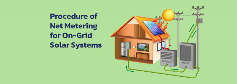 The Procedure of Net Metering for On-Grid Solar Systems: 