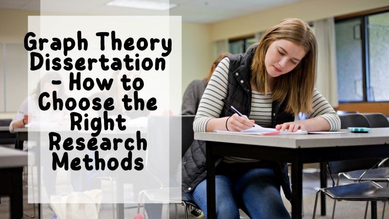 Graph Theory Dissertation – How to Choose the Right Research Methods: 