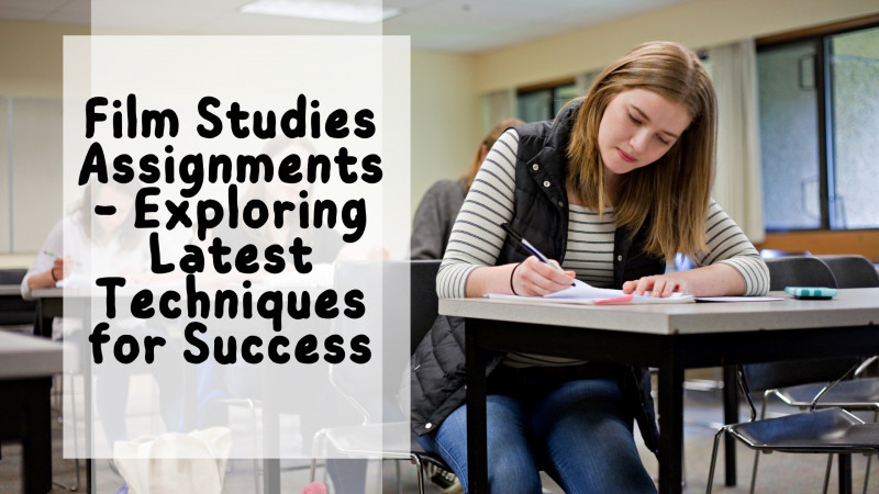 Film Studies Assignments - Exploring Latest Techniques for Success: 