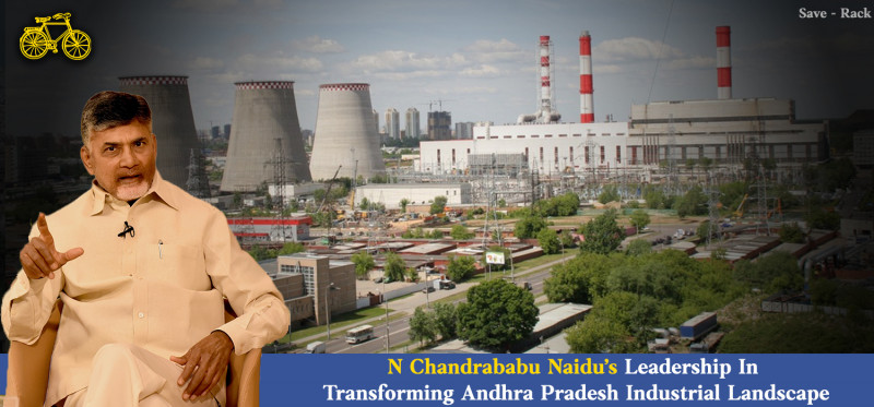 N Chandrababu Naidu’s Leadership In Transforming Andhra Pradesh Industrial Landscape: 