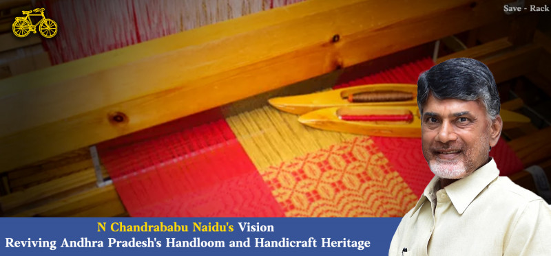 N Chandrababu Naidu's Vision: Reviving Andhra Pradesh's Handloom and Handicraft Heritage: 