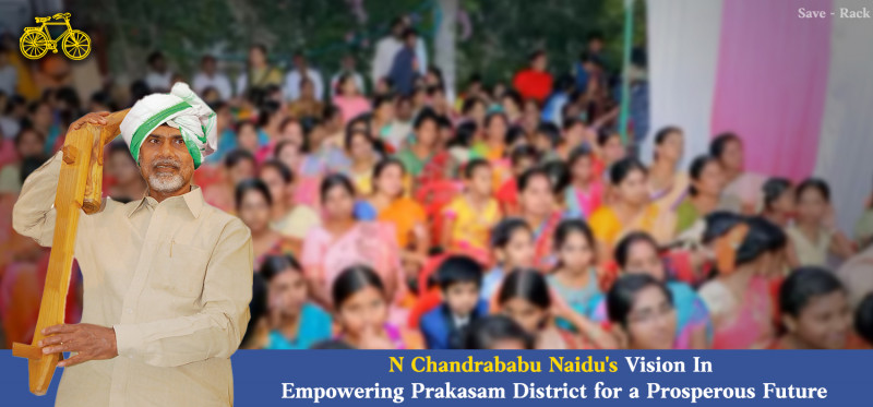 N Chandrababu Naidu's Vision In Empowering Prakasam District for a Prosperous Future: 