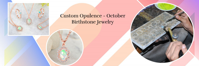 Customized October Birthstone Jewelry: Grandeur of Opal: 