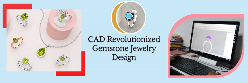CAD Designing Changed The Gemstone Jewelry Industry: 
