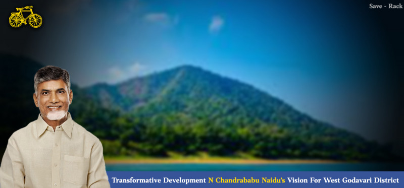 Transformative Development: N Chandrababu Naidu’s Vision For West Godavari District: 