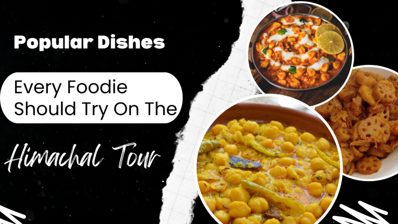 Popular Dishes Every Foodie Should Try on the Himachal Tour