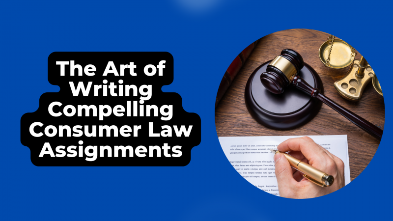 The Art of Writing Compelling Consumer Law Assignments: 